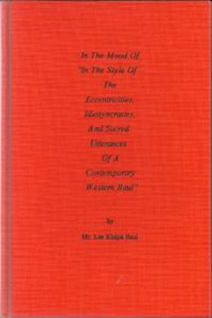 In The Mood Of “In The Style Of The Eccentricities, Idiosyncrasis And Sacred Utterances Of A Contemporary Western Baul” by Mr Lee Khepa Baul