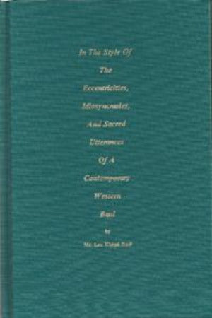 In The Style Of The Eccentricities, Idiosyncrasies And Sacred Utterances Of A Contemporary Western Baul by Mr. Lee Khepa Baul