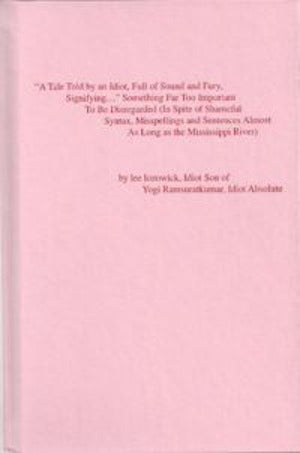 "A Tale Told by an Idiot, Full of Sound and Fury, Signifying..." Something Far Too Important To Be Disregarded (In Spite of Shameful Syntax, Misspellings and Sentences Almost As Long As The Mississippi River)